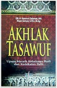 Image of Akhlak Tasawuf ; Upaya Meraih Kehalusan Budi Dan Kedekatan Ilahi