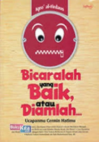 Image of Bicaralah Yang Baik atau Diamlah ; Ucapanmu Cermin Hatimu