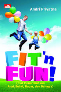 Image of Fit'n Fun ! ( Kiat Menumbuhkan Anak Sehat, Bugar dan Bahagia )