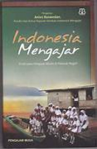 Image of Indonesia Mengajar ; Kisah Para Pengara Muda Dipelosok Negeri